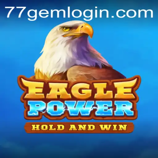 Explore the Thrills of EaglePower: Unveiling the Adventure at 77GEM.COM