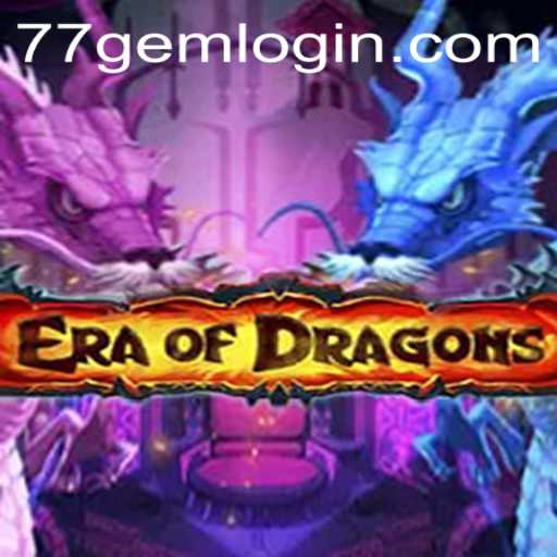 EraOfDragons: Unleashing Legendary Adventures with 77GEM.COM