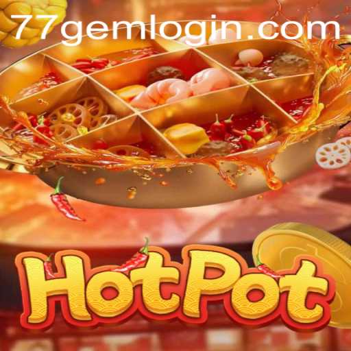 Exploring the Exciting World of Hotpot: A Riveting Game Experience from 77GEM.COM