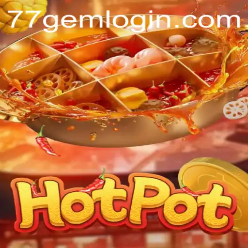 Exploring the Exciting World of Hotpot: A Riveting Game Experience from 77GEM.COM