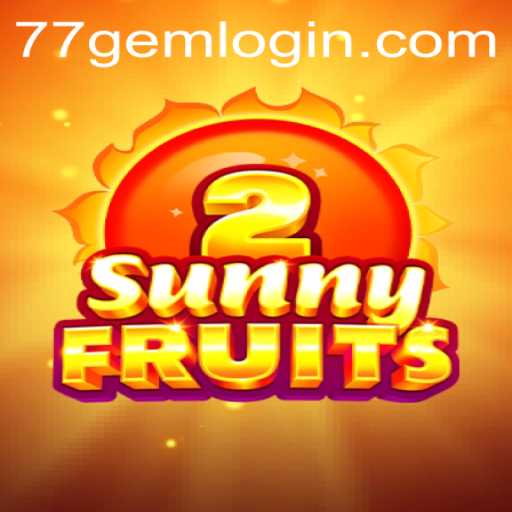 Experience Endless Fun with SunnyFruits2 at 77GEM.COM