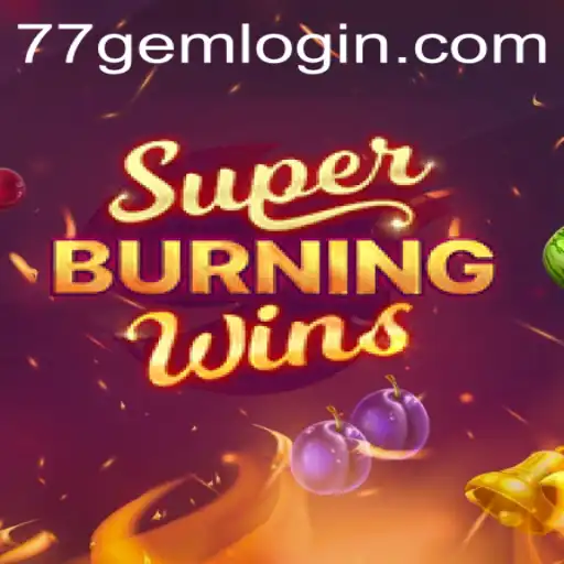 Unleashing the Excitement of SuperBurningWins at 77GEM.COM